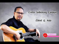 Memaknai Cinta Sebening Embun Melalui Lirik Lagu Ebiet G. Ade